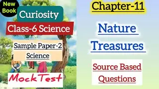 Class 6 Science | Nature Treasures | Chapter 11 Mock Test | Source based Question | Exam Curiosity 