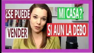 ¿Como Vender Mi Casa? (Si Aun La Debo)