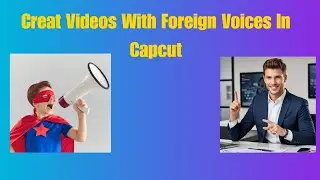 How to Create Videos with Foreign Voices Using Text to Speech in Capcut