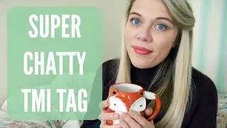 Super Chatty TMI Tag | shoutame