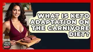 What Is Keto Adaptation On The Carnivore Diet? - Carnivore Health Kitchen