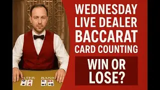 Wednesday Live Dealer Baccarat Card Counting | Win or Lose?