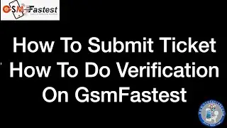 How to Submit Ticket | How to Do Verification | #gsmfastest