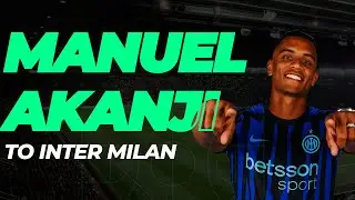 Inter Milan Sign Manuel Akanji from Manchester City | Transfer News 2025