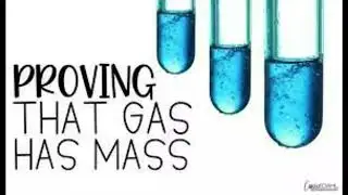Gas has Mass  ( Mass is one of the properties of Gases)