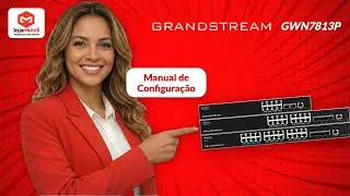 Grandstream GWN7813P: Guia Completo de Configura&ccedil;&atilde;o | PoE++, Stacking & Mais!