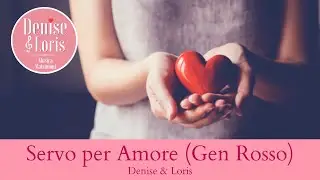Servo per amore (Gen Rosso) - Denise & Loris