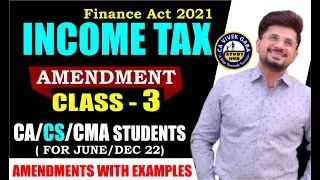 🔴Amendment Class (INCOME TAX) Class - 3🔴 | Finance Act, 2021 | May/June 2022 | CA Vivek Gaba