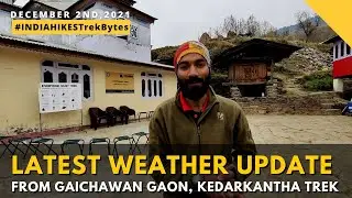 Latest Weather Update From Gaichawan Gaon | Kedarkantha Trek | Indiahikes