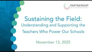 Webinar - Sustaining the Field: Understanding and Supporting the Teachers Who Power Our Schools