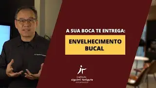 A sua boca te entrega: envelhecimento bucal