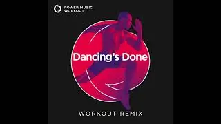 Dancing&rsquo;s Done (Extended Workout Remix) by Power Music Workout