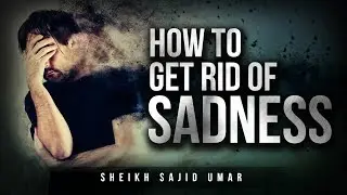 How To Get Rid Of Sadness - Emotional Life Changing Reminder