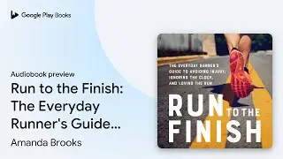 Run to the Finish: The Everyday Runner's Guide&hellip; by Amanda Brooks &middot; Audiobook preview