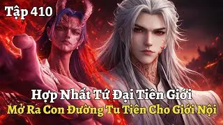 Ti&ecirc;n Nghịch Tập 410: Hợp Nhất Tứ Đại Ti&ecirc;n Giới, Mở Ra Con Đường Tu Ti&ecirc;n Cho Giới Nội
