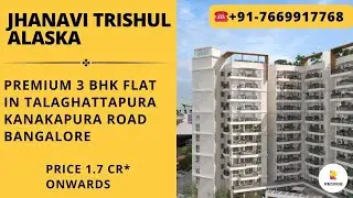 Jhanavi Trishul Alaska | ☎️+91-7669917768 | Premium 3 BHK Flat In Talaghattapura | 1.7 Cr* Onwards