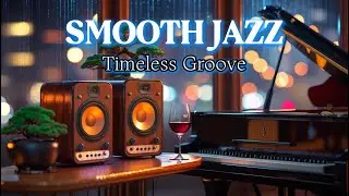 Smooth Jazz Timeless Grooves 🎷✨ Relaxing Instrumental Vibes for Work, Study & Chill