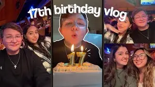17TH BIRTHDAY VLOG!