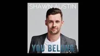 Shawn Austin &mdash; You Belong
