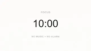 10 Minute Focus Timer | SILENT (No Music, No Alarm) | Minimal