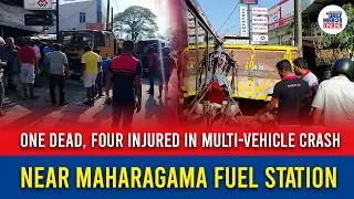 One Dead, Four Injured in Multi-Vehicle Crash Near Maharagama Fuel Station