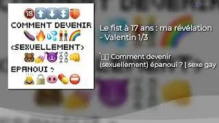 Le fist à 17 ans : ma révélation - Valentin 1/3