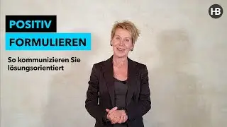 Positiv Formulieren - so kommunizieren Sie l&ouml;sungsorientiert