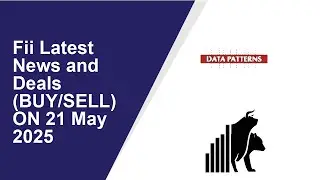 FII LATEST NEWS AND DEALS (BUY/SELL) ON 21 May 2025|Data Patterns (India) ,A-1 Acid