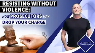 Resisting Without Violence: How Prosecutors May Drop Your Charge