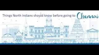 Things North Indians should know before going to Chennai.