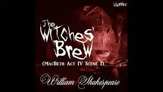 Witches' Brew (MacBeth Act IV Scene I) - William Shakespeare