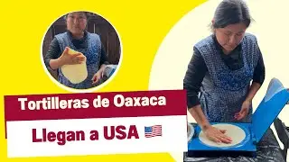 Las Tortilleras de Oaxaca llegan a USA 🇺🇸 Muchos paisanos No olvidan las Tortillas hechas a mano! 🤚