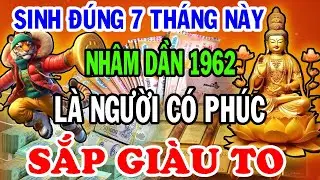 Tuổi Nhâm Dần 1962 Sinh Đúng 7 Tháng Này Được Hưởng Lộc Trời, Về Già Phát Tài Rực Rỡ, Sống An Nhàn