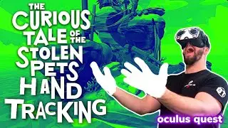 The Curious Tale of The Stolen Pets Hand Tracking Update on Oculus Quest