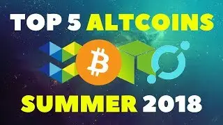 TOP 5 ALTCOINS FOR SUMMER 2018 - TOP CRYPTO COINS FOR 2018 - BEST CRYPTOCURRENCY PROJECTS