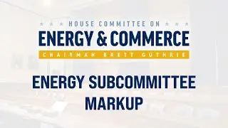 Energy Subcommittee Markup