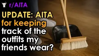 UPDATE: AITA for keeping track of the outfits my friends wear?