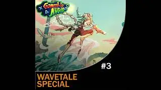 Gameable Audio #003 &ndash; Wavetale Special (feat. Joel Bille)