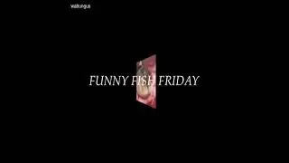 funny fish friday!!!