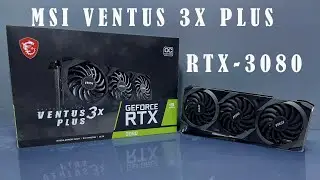 MSI VENTUS 3X PLUS RTX 3080 10GB UNBOX INSTALL TEST