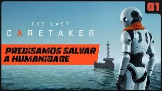 PRECISAMOS SALVAR A HUMANIDADE! - THE LAST CARETAKER!