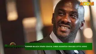 Former Black Stars Coach, Cris Hughton Praises Otto Addo - Badwam Agokansie on Adom TV (12-11-25)