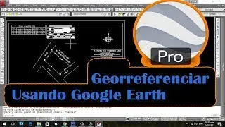 Como Georreferenciar planos topográficos con goolge earth