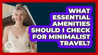 What Essential Amenities Should I Check For Minimalist Travel?