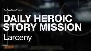Destiny 2 - Daily Heroic Story Mission - Larceny