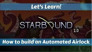 Let's Learn!: Starbound 1.0: How to build an Automated Airlock