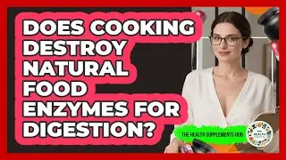 Does Cooking Destroy Natural Food Enzymes For Digestion? - The Health Supplement Hub