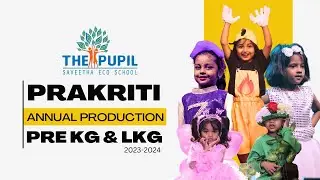 Prakriti' by The Pupil Saveetha Eco School  LKG & Pre KG  Annual Production  2023 2024