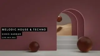 Melodic House and Techno Mix | Chris Harbor