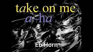 Take On Me A Ha Eb Horn